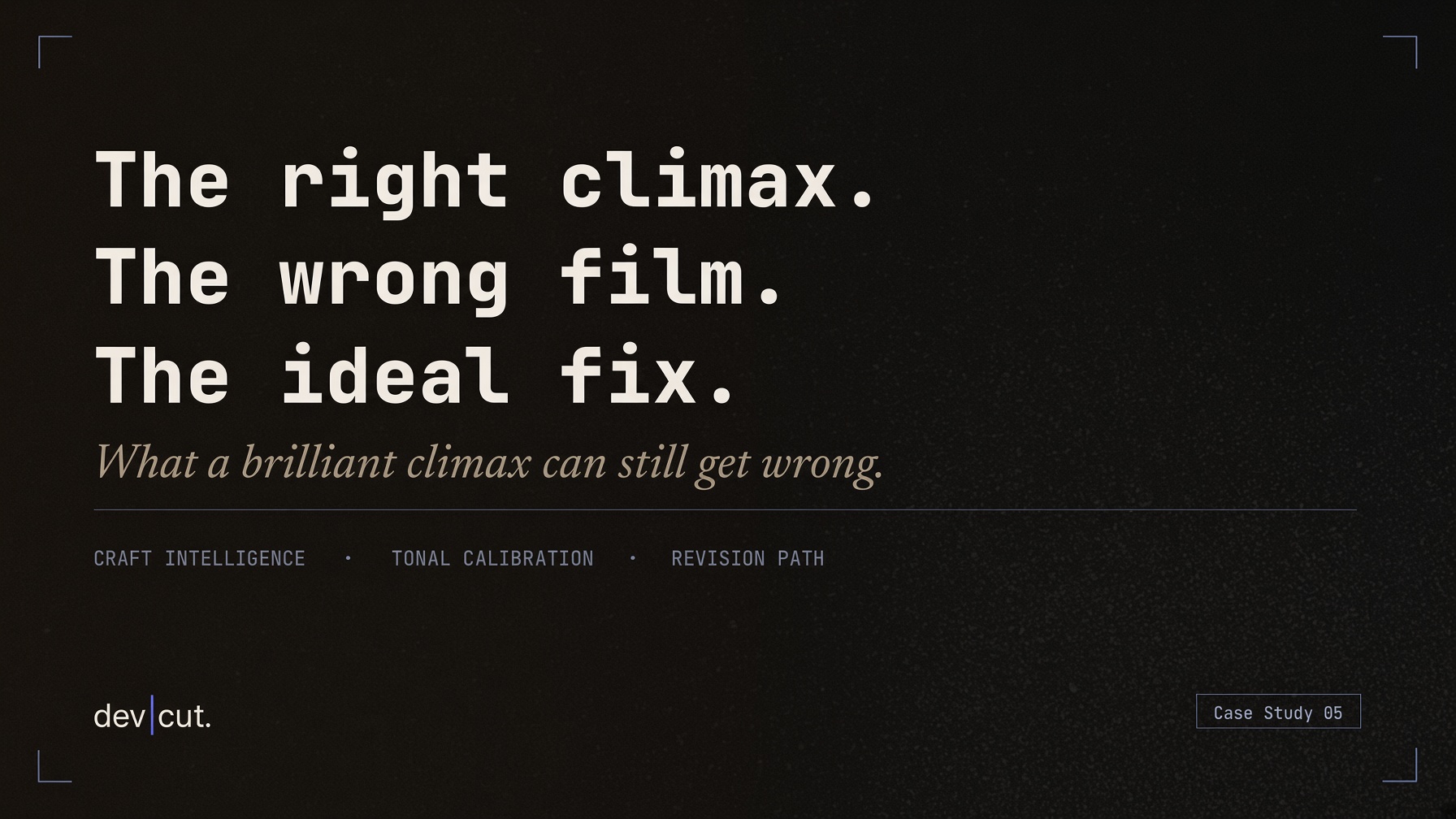 Case Study 05 title card reading &lsquo;The right climax. The wrong film. The ideal fix.&rsquo;