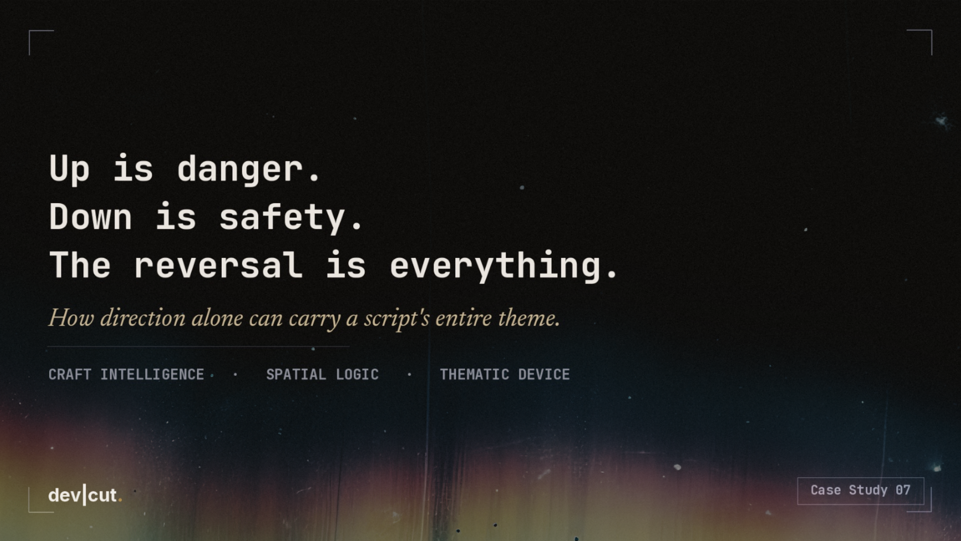 Case Study 07 title card reading &lsquo;Up is danger. Down is safety. The reversal is everything.&rsquo;