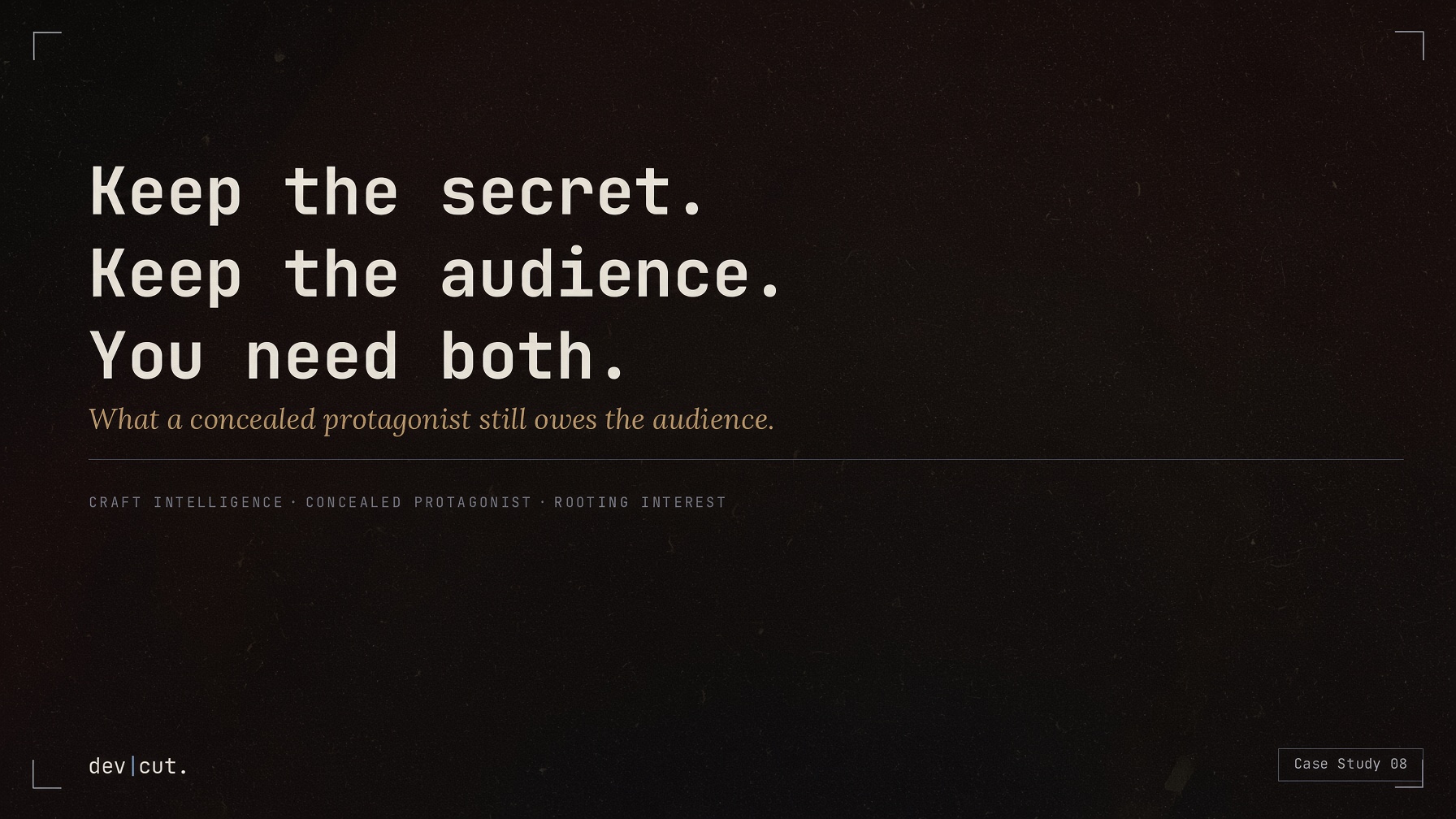Case Study 08 title card reading &lsquo;Keep the secret. Keep the audience. You need both.&rsquo;